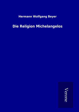 Kniha Die Religion Michelangelos Hermann Wolfgang Beyer