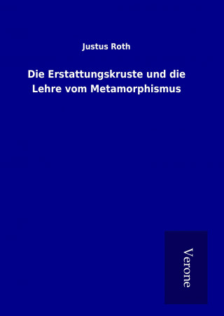 Książka Die Erstattungskruste und die Lehre vom Metamorphismus Justus Roth