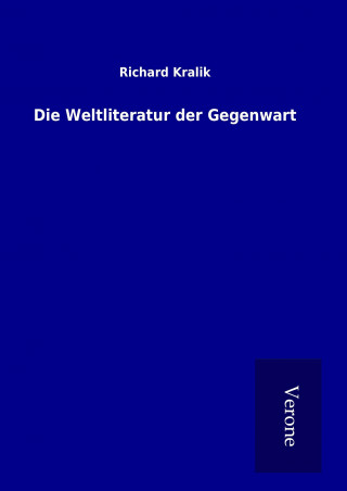 Kniha Die Weltliteratur der Gegenwart Richard Kralik
