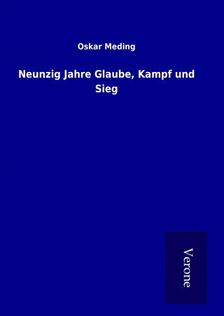 Kniha Neunzig Jahre Glaube, Kampf und Sieg Oskar Meding