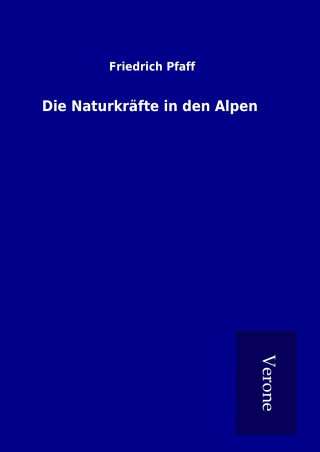 Книга Die Naturkräfte in den Alpen Friedrich Pfaff