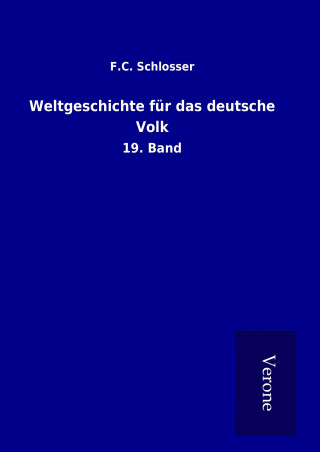 Könyv Weltgeschichte für das deutsche Volk F. C. Schlosser