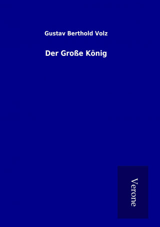 Könyv Der Große König Gustav Berthold Volz