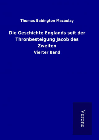 Könyv Die Geschichte Englands seit der Thronbesteigung Jacob des Zweiten Thomas Babington Macaulay
