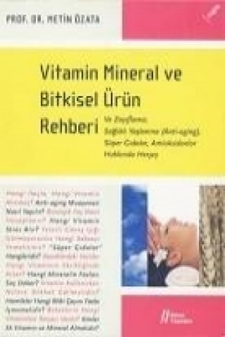 Knjiga Vitamin Mineral ve Bitkisel Ürün Rehberi Metin Özata