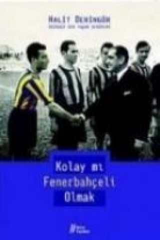 Könyv Kolay Mi Fenerbahceli Olmak Halit Deringör