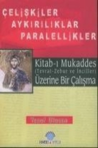 Könyv Kitab-i Mukaddes Üzerine Bir Calisma Celiskiler Aykiriliklar Paralellikler Yusuf Ulucan