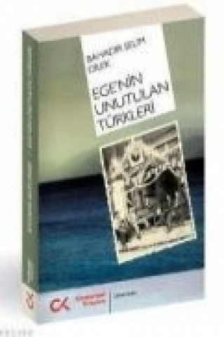 Könyv Egenin Unutulan Türkleri Bahadir Selim Dilek