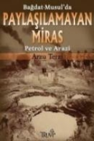 Kniha Paylasilamayan Miras; Petrol ve Arazi Bagdat - Musulda Arzu Terzi