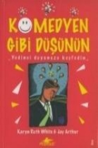 Kniha Komedyen Gibi Düsünün; Yedinci Duyunuzu Kesfedin Karyn Ruth White