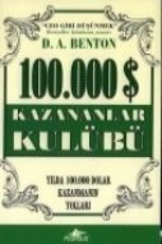 Kniha 100.000 Kazananlar Kulübü; Yilda 100.000 Dolar Kazanmanin Yollari D. A. Benton