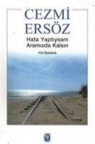 Könyv Hata Yaptiysam Aramizda Kalsin; Yol Öyküleri Cezmi Ersöz