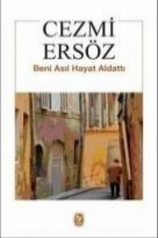 Könyv Beni Asil Hayat Aldatti Cezmi Ersöz