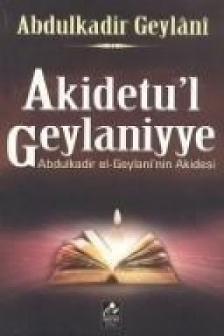 Könyv Akidetul Geylaniyye; Abdulkadir el-Geylaniin Akidesi Seyyid Abdülkadir Geylani