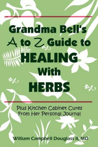 Kniha Grandma Bell's A to Z Guide to Healing with Herbs William Campbell Douglass