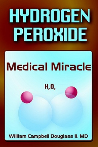 Kniha Hydrogen Peroxide - Medical Miracle William Campbell Douglass