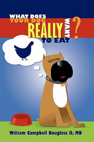 Kniha What Does Your Dog Really Want to Eat? William Campbell Douglass