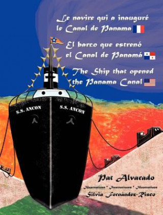 Kniha Navire Qui a Inaugure Le Canal de Panama * El Barco Que Estreno El Canal de Panama * the Ship That Opened the Panama Canal Pat Alvarado