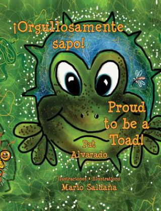 Kniha Orgullosamente Sapo * Proud to Be a Toad Pat Alvarado