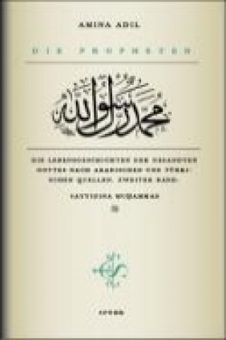 Kniha Die Propheten - Zweiter Band: Sayyidina Muhammad Amina Adil