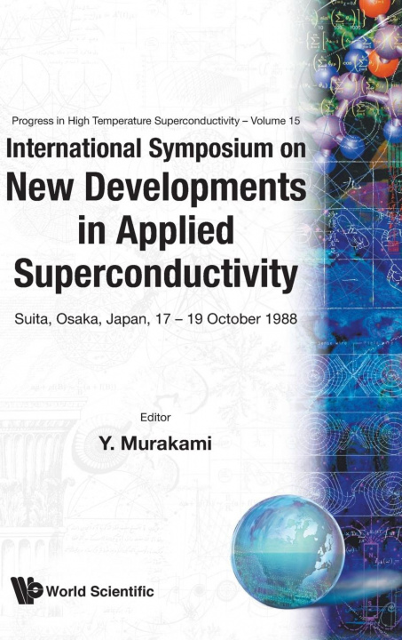 Knjiga International Symposium on New Developments in Applied Superconductivity: Suita, Osaka, Japan, 17-19 Oct. 1988: A Supplement of Annual Report of Labor Osaka Daigaku