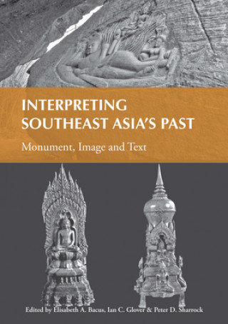 Książka Interpreting Southeast Asia's Past, Volume 2: Monument, Image and Text Elisabeth A. Bacus