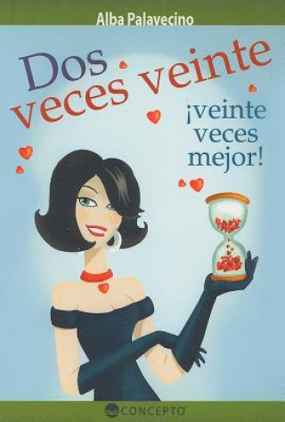 Kniha Dos Veces Veinte: !Veinte Veces Mejor! = Two Times Twenty Alva Palavecino