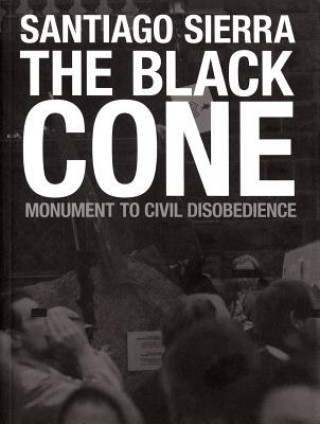 Carte Santiago Sierra: The Black Cone, Monument to Civil Disobedience Hans Ulrich Obrist