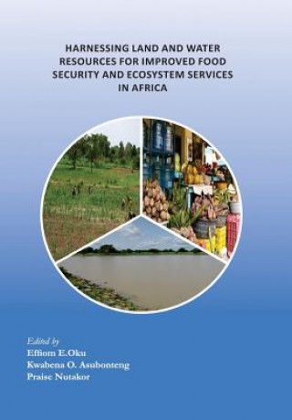 Kniha Harnessing Land and Water Resources for Improved Food Security and Ecosystem Services in Africa Kwabena O. Asubonteng