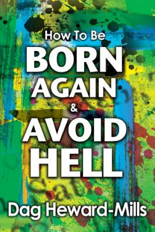 Kniha How to be Born Again and avoid Hell Dag Heward-Mills