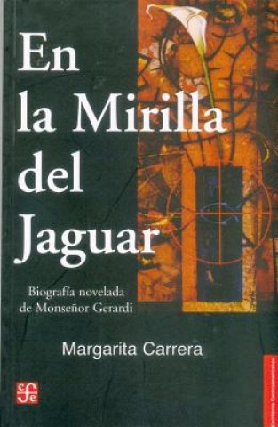 Kniha En La Mirilla del Jaguar: Biografia Novelada de Monsenor Gerardi Margarita Carrera