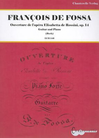 Carte Francois de Fossa: Ouverture de Popera Elisabetta de Rossini, Op. 14 Francois De Fossa