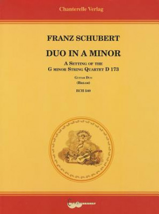 Carte Franz Schubert: Duo in a Minor: A Setting of the G Minor String Quartet D 173 for Two Guitars Franz Schubert