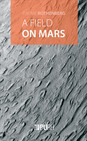 Kniha A Field on Mars Jerome Rothenberg