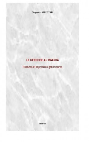 Carte Le Genocide Au Rwanda: Postures Et Impostures Genocidaires Deogratias Sebunuma