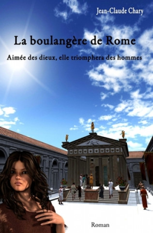 Книга La Boulangere de Rome: Aimee Des Dieux, Elle Triomphera Des Hommes Jean Claude Chary