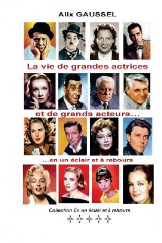 Book La Vie de Grandes Actrices Et de Grands Acteurs... En Un Eclair Et a Rebours Alix Gaussel