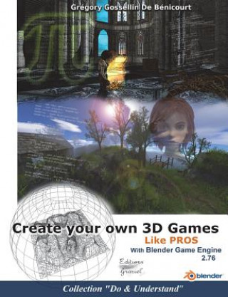 Carte Create your own 3D games with Blender Game Engine Gregory Gossellin de Benicourt