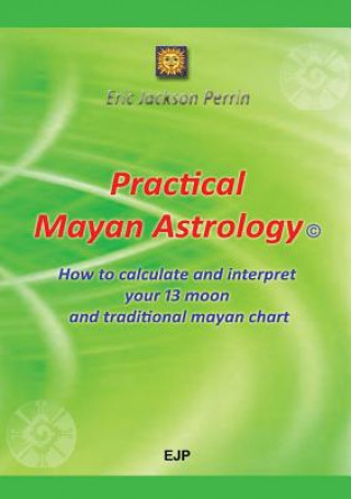 Kniha Practical Mayan Astrology Eric Jackson Perrin