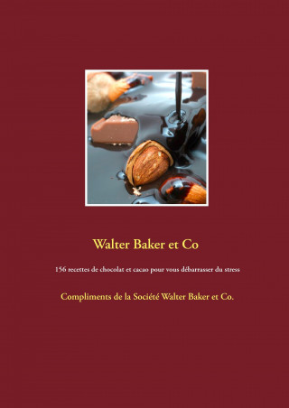 Kniha 156 recettes de chocolat et cacao pour vous débarrasser du stress Walter Baker et Co Walter Baker et Co