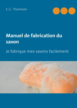 Kniha Manuel de fabrication du savon E. G. Thomssen