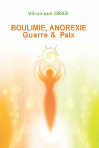 Kniha Boulimie, Anorexie: Guerre & Paix Veronique Orazi
