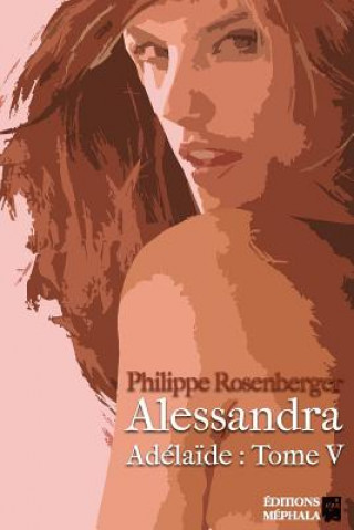 Kniha Alessandra: Adelaide: Tome V Philippe Rosenberger