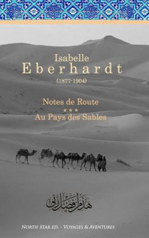 Kniha Notes de Route & Au Pays Des Sables: Recueil D'Ouvrages Isabelle Eberhardt