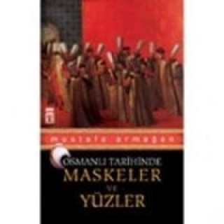 Książka Maskeler ve Yüzler - Osmanli Tarihinde Mustafa Armagan