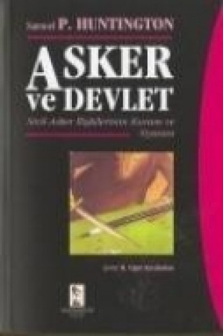 Livre Asker ve Devlet; Sivil Asker Iliskilerinin Kuram ve Siyasasi Samuel P. Huntington