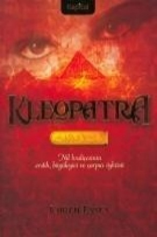 Könyv Kleopatra; Nil Kralicesinin Erotik, Büyüleyici Ve Carpici Öyküsü Karen Essex