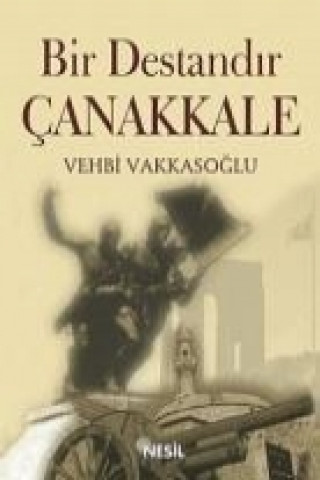 Kniha Bir Destandir Canakkale Vehbi Vakkasoglu