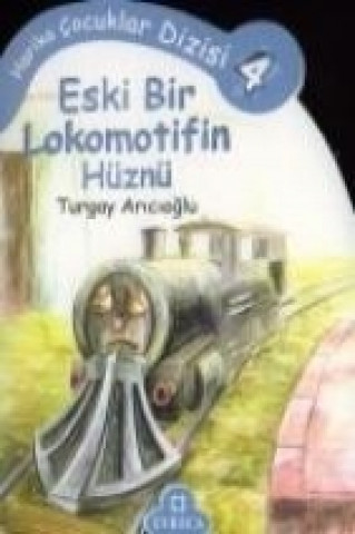 Könyv Eski Bir Lokomotifin Hikayesi Turgay Aricioglu