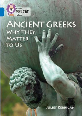 Kniha Ancient Greeks and Why They Matter to Us Juliet Kerrigan